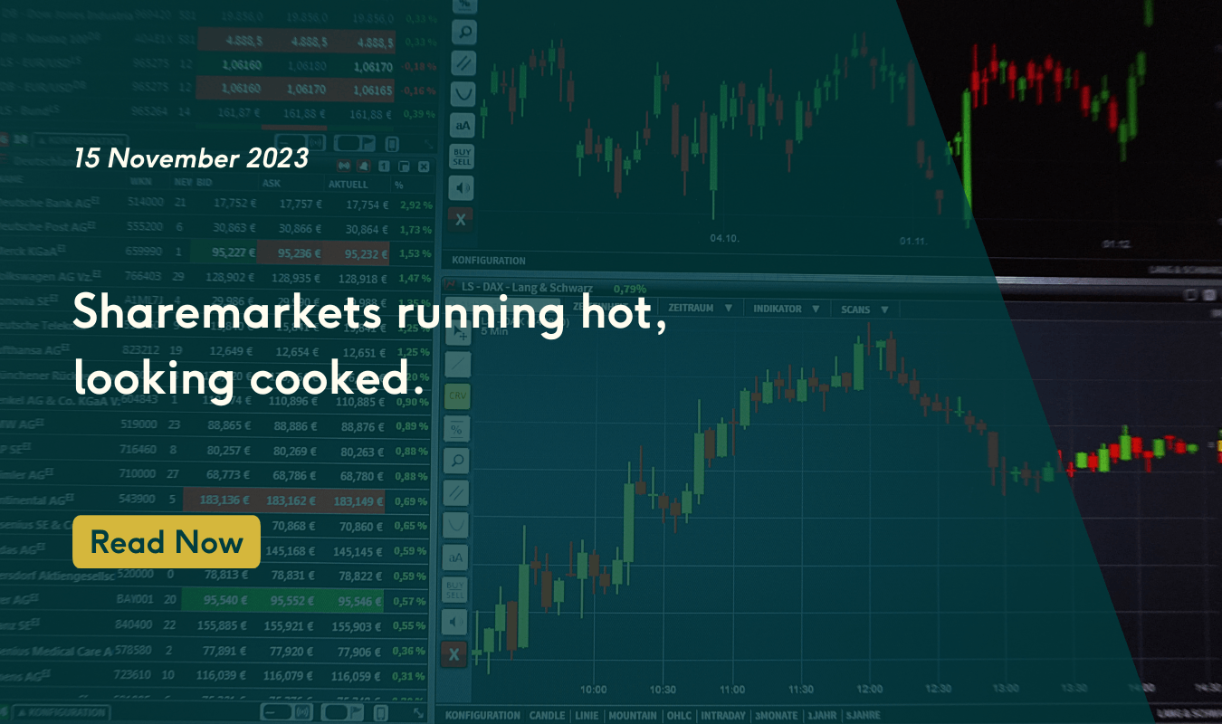 Sharemarkets running hot, looking cooked.
