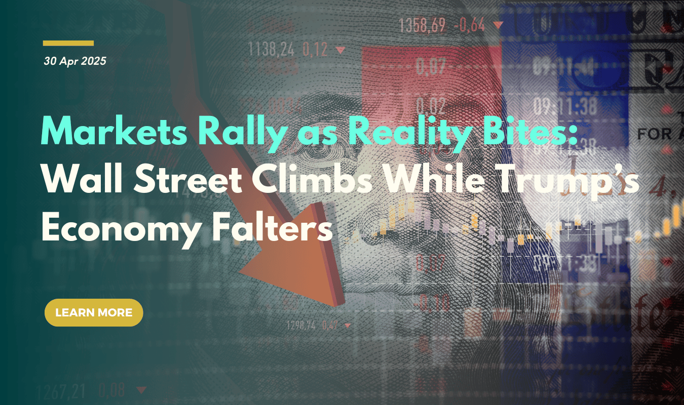 Markets Rally as Reality Bites: Wall Street Climbs While Trump’s Economy Falters